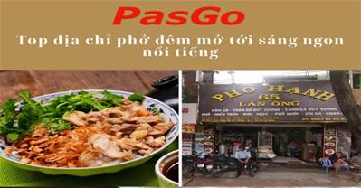 10+ quán phở đêm Hà Nội ngon, mở tới sáng cho người ăn khuya
