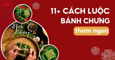 11 cách luộc bánh chưng XANH TỰ NHIÊN không lại gạo dẻo thơm cực ngon