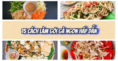 15 cách làm gỏi gà ngon từ ĐƠN GIẢN đến LẠ MIỆNG không bị ngấy