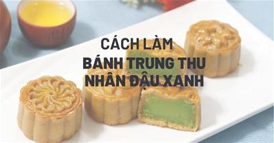 2 cách làm bánh trung thu nhân đậu xanh DỄ nhất NGON nhất năm 2023