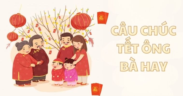 2024: Những câu chúc Tết ông bà CHÂN THÀNH, ấm áp ngập tràn yêu thương
