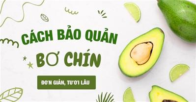3 cách bảo quản bơ chín siêu đơn giản lúc nào cũng tươi ngon