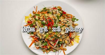 3 cách làm nộm gà xé phay ngon nhất ĐÃI KHÁCH hoặc cho mâm cơm gia đình