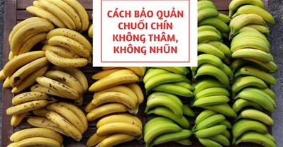 5 cách bảo quản chuối chín được lâu, không nhũn, không thâm đen