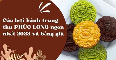 5 vị bánh trung thu Phúc Long 2023 NGON NHẤT và bảng giá