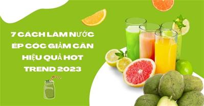 7 cách làm nước ép cóc giảm cân siêu hiệu quả HOT TREND 2023
