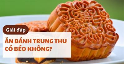 Ăn bánh trung thu có béo không? Một ngày nên ăn bao nhiêu?