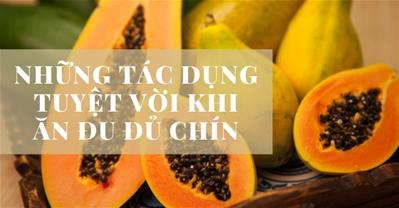 Ăn đu đủ chín có tác dụng gì? Thực phẩm vàng cho sức khỏe của bạn
