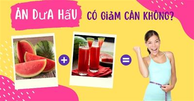 Ăn dưa hấu có giảm cân không? Hướng dẫn cách ăn dưa hấu giảm cân