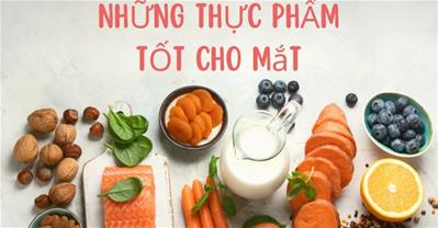 Ăn gì để cho mắt khoẻ: Top những thực phẩm tốt cho mắt