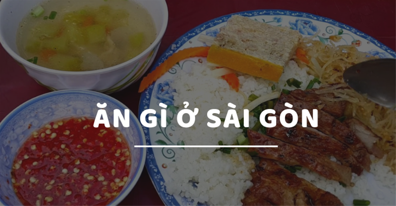 Ăn gì ở Sài Gòn NGON, RẺ? TOP 20 nổi tiếng này là câu trả lời