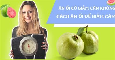 Ăn ổi có giảm cân không? Nên ăn ổi vào lúc nào để giảm cân tốt nhất