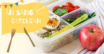 Ăn sáng eatclean - Lối sống lành mạnh cho một sức khỏe vàng