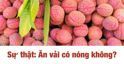 Ăn vải có nóng không? Trẻ nên ăn bao nhiêu quả vải mỗi ngày?