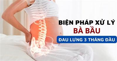 Bà bầu bị đau lưng 3 tháng đầu: Nguyên nhân, các xử lý, khi nào cần đi khám