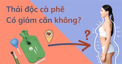 Bác sĩ giải đáp chi tiết: Thải độc cà phê có giảm cân không?