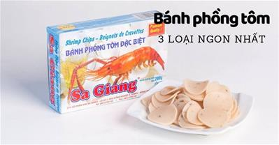 Bánh phồng tôm an toàn hơn bim bim – Đây là 3 loại ngon nhất
