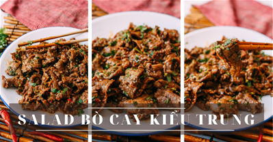 BẬT BÍ CÔNG THỨC LÀM MÓN SALAD BÒ CAY KIỂU TRUNG CỰC NGON TẠI NHÀ