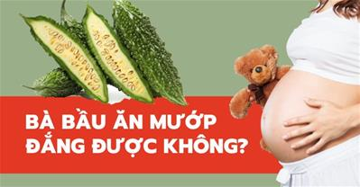 Bầu ăn khổ qua được không? Lỡ ăn có gây độc sảy thai không?