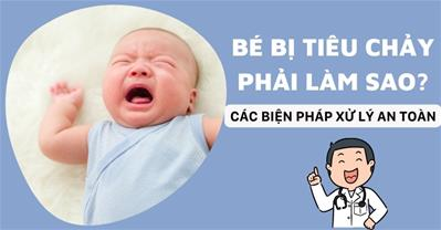 Bé bị tiêu chảy phải làm sao? Cách cầm tiêu chảy, chế độ ăn để nhanh khỏi