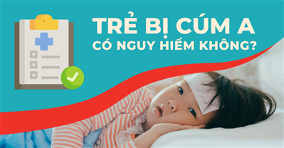 Bệnh cúm A ở trẻ em có nguy hiểm không? Biểu hiện của bệnh cúm A