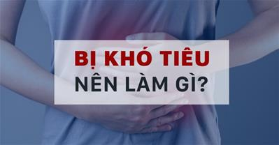 Bị khó tiêu nên làm gì? Những cách trị khó tiêu dễ thực hiện và hiệu quả