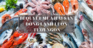 Bí quyết mua hải sản đông lạnh luôn tươi ngon