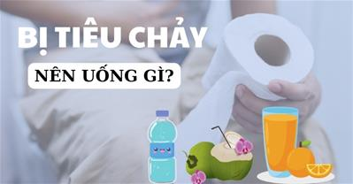 Bị tiêu chảy nên uống gì để cầm tiêu chảy, bù nước an toàn?