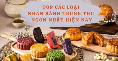 Các loại nhân bánh trung thu truyền thống và hiện đại NGON nhất năm 2023
