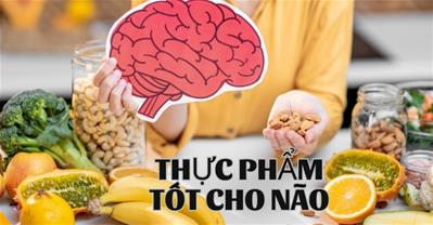 Các loại thức ăn bổ não cho người lớn bạn nên thêm vào thực đơn hằng ngày
