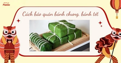 Cách bảo quản bánh chưng, bánh tét được lâu không bị thiu ngon như mới 