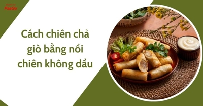 Cách chiên chả giò bằng nồi chiên không dầu giòn rụm nhân mềm cực ngon
