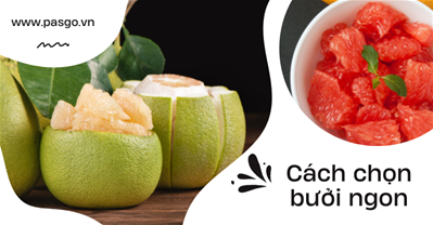 Cách chọn bưởi ngon, ngọt, mọng nước ĐƠN GIẢN NHẤT mà không cần ăn thử
