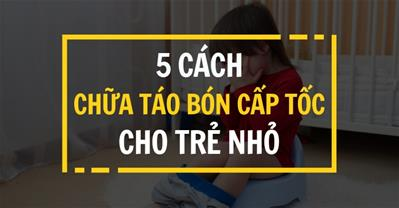 Cách chữa táo bón cấp tốc cho trẻ bằng các thực phẩm lành mạnh