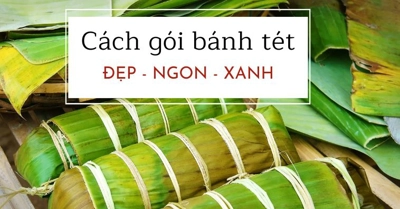 Cách gói bánh Tét truyền thống đơn giản nhất, nhanh nhất