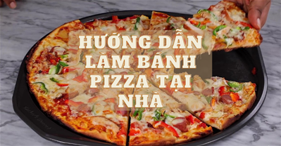 CÁCH LÀM BÁNH PIZZA NGON NHẤT TẠI NHÀ ĐỪNG NÊN BỎ QUA!.