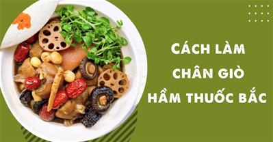Cách làm chân giò hầm thuốc bắc ngon mềm, nâng cao sức khỏe cho cả nhà 
