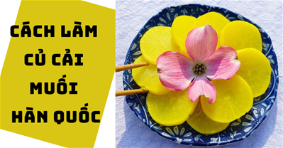 Cách làm củ cải muối Hàn Quốc vàng đẹp, chua ngọt giải ngấy cực hiệu quả
