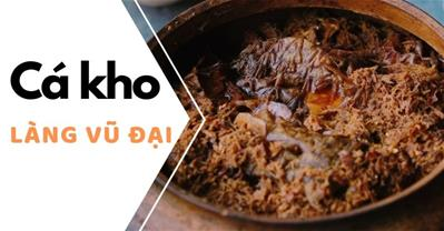 Cách làm đặc sản cá kho làng Vũ Đại theo công thức chuẩn của người Hà Nam
