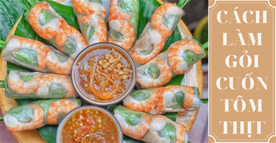 Cách làm GỎI CUỐN TÔM THỊT đẹp mắt, ngon miệng cực dễ lại đầy đủ dinh dưỡng