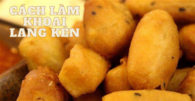 CÁCH LÀM KHOAI LANG KÉN NGON ĐƠN GIẢN NHẤT TẠI NHÀ