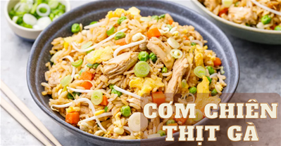 CÁCH LÀM MÓN CƠM CHIÊN THỊT GÀ ĐƠN GIẢN TẠI NHÀ!