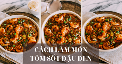 CÁCH LÀM MÓN TÔM SỐT ĐẬU ĐEN PHONG CÁCH TRUNG HOA THƠM NGON MỚI LẠ!.