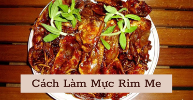 CÁCH LÀM MỰC RIM ME NGON NHỨC NÁCH, ĂN LÀ NGHIỀN