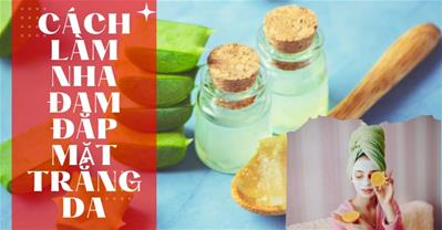 Cách Làm Nha Đam Đắp Mặt Trắng Da - Bật tone chỉ sau 1 tuần sử dụng