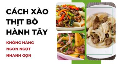 Cách làm thịt bò xào hành tây KHÔNG HĂNG, ngọt mềm nhanh gọn
