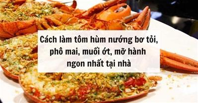 Cách làm tôm hùm nướng bơ tỏi, phô mai, muối ớt, mỡ hành NGON cực ĐƠN GIẢN