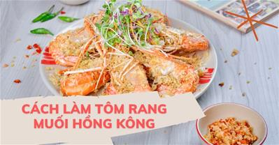 Cách làm tôm rang muối Hồng Kông NGON GIÒN NHẤT tại nhà chuẩn vị Trung Hoa