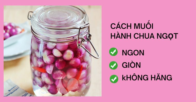 Cách muối hành chua ngọt GIÒN ngon, KHÔNG HĂNG đơn giản nhất tại nhà