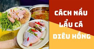 Cách nấu Lẩu Cá Diêu Hồng chua cay KHÔNG TANH chuẩn vị lẩu Thái